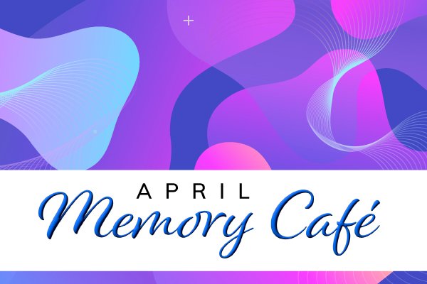 April Memory Cafe at the Dubin Center